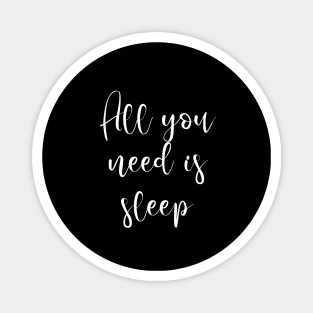 All you need is sleep Magnet